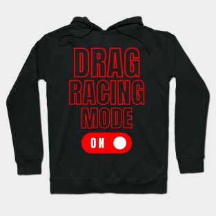 Drag Racing Mode On Hoodie